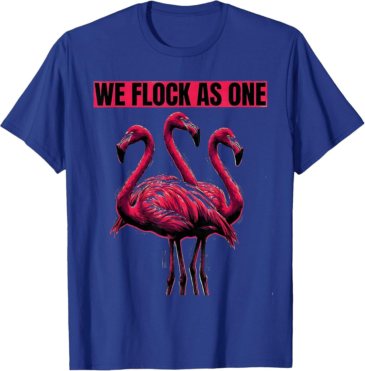 We Flock As One Flamingo Novelty Bird Humor Screenprint T-Shirt - Royal Blue