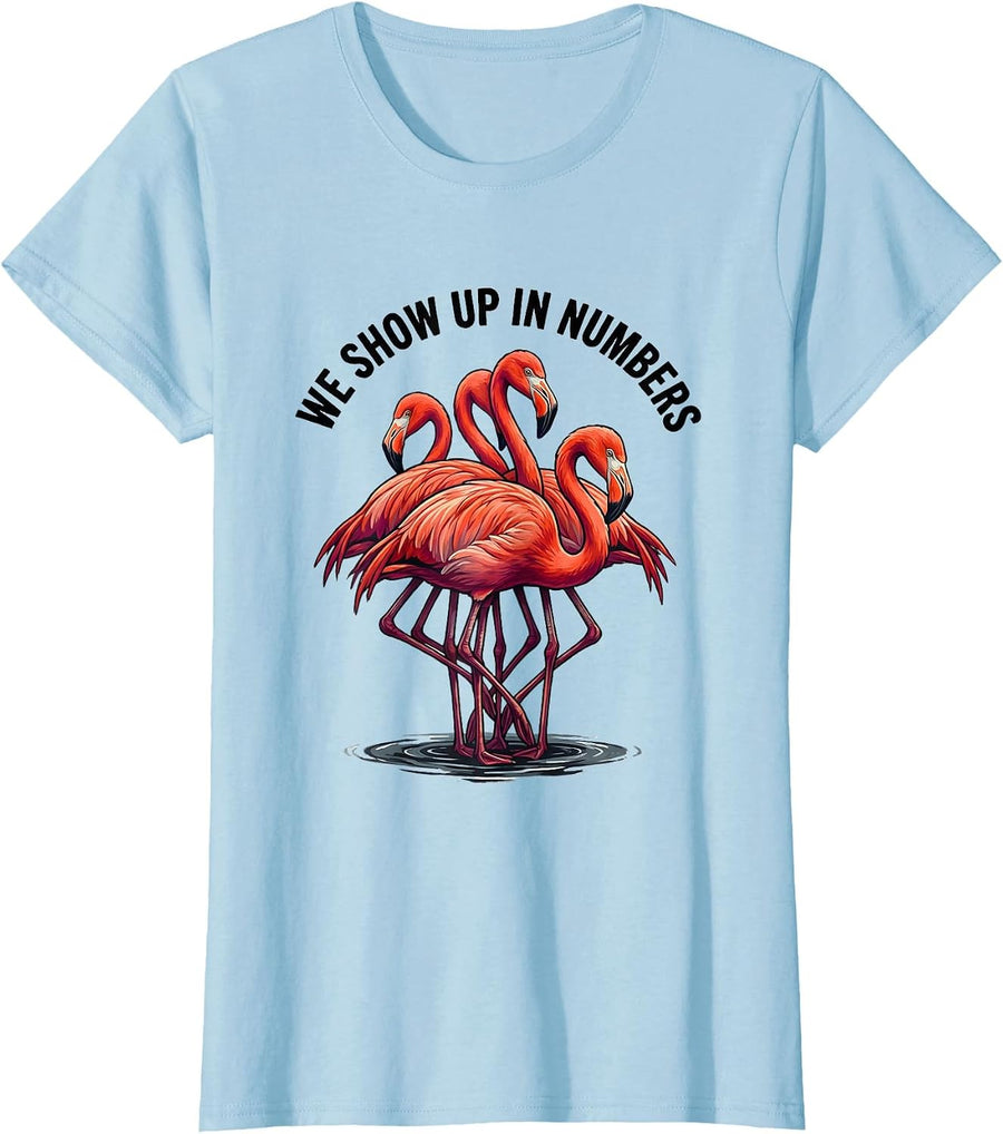 Women's We Show Up In Numbers Funny Flamingo Animal Humor Bird Lover T-Shirt - Baby Blue
