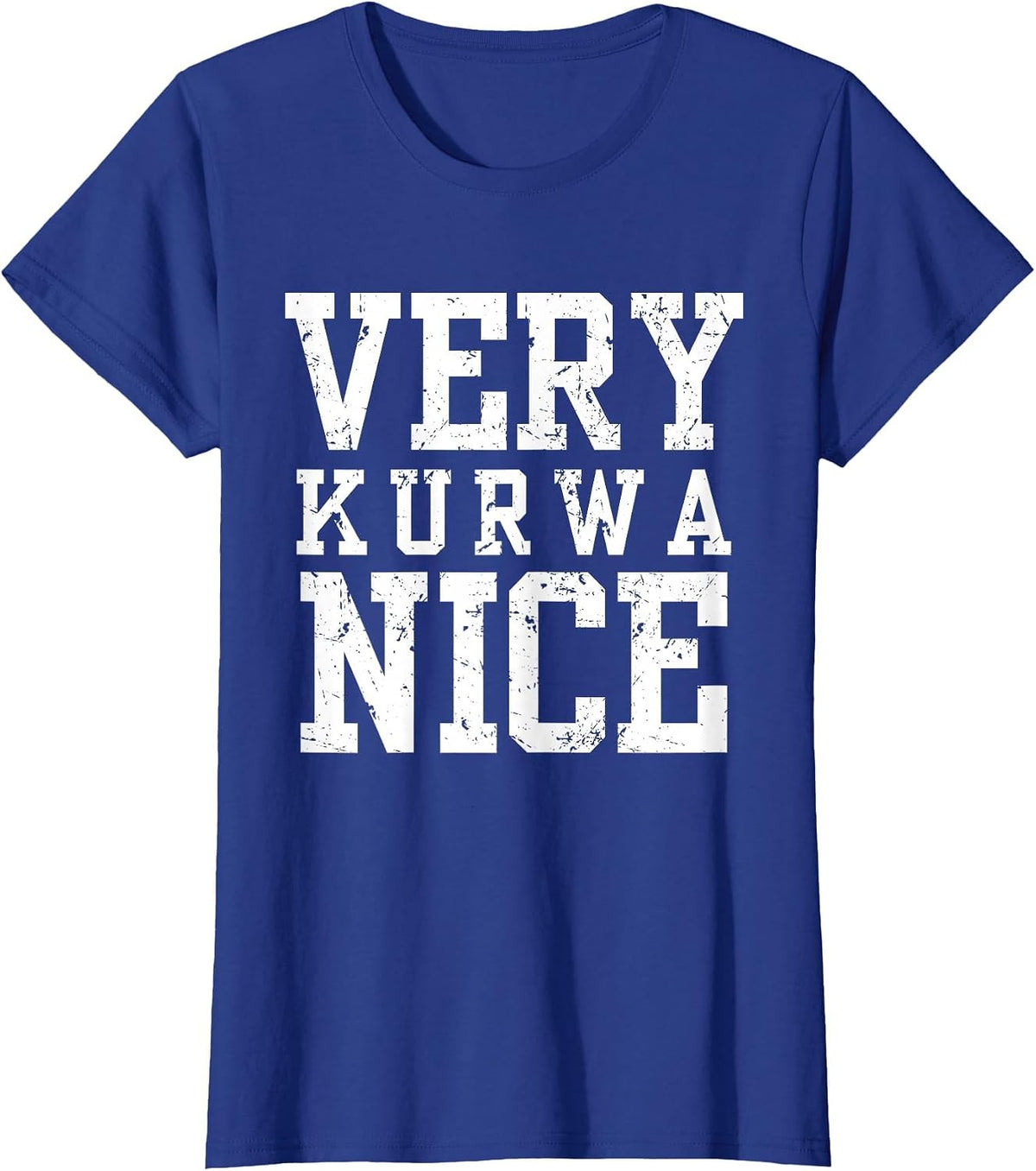 Funny Very Kurwa Nice Polish English Sarcasm Quote Men Women T-Shirt - Royal Blue