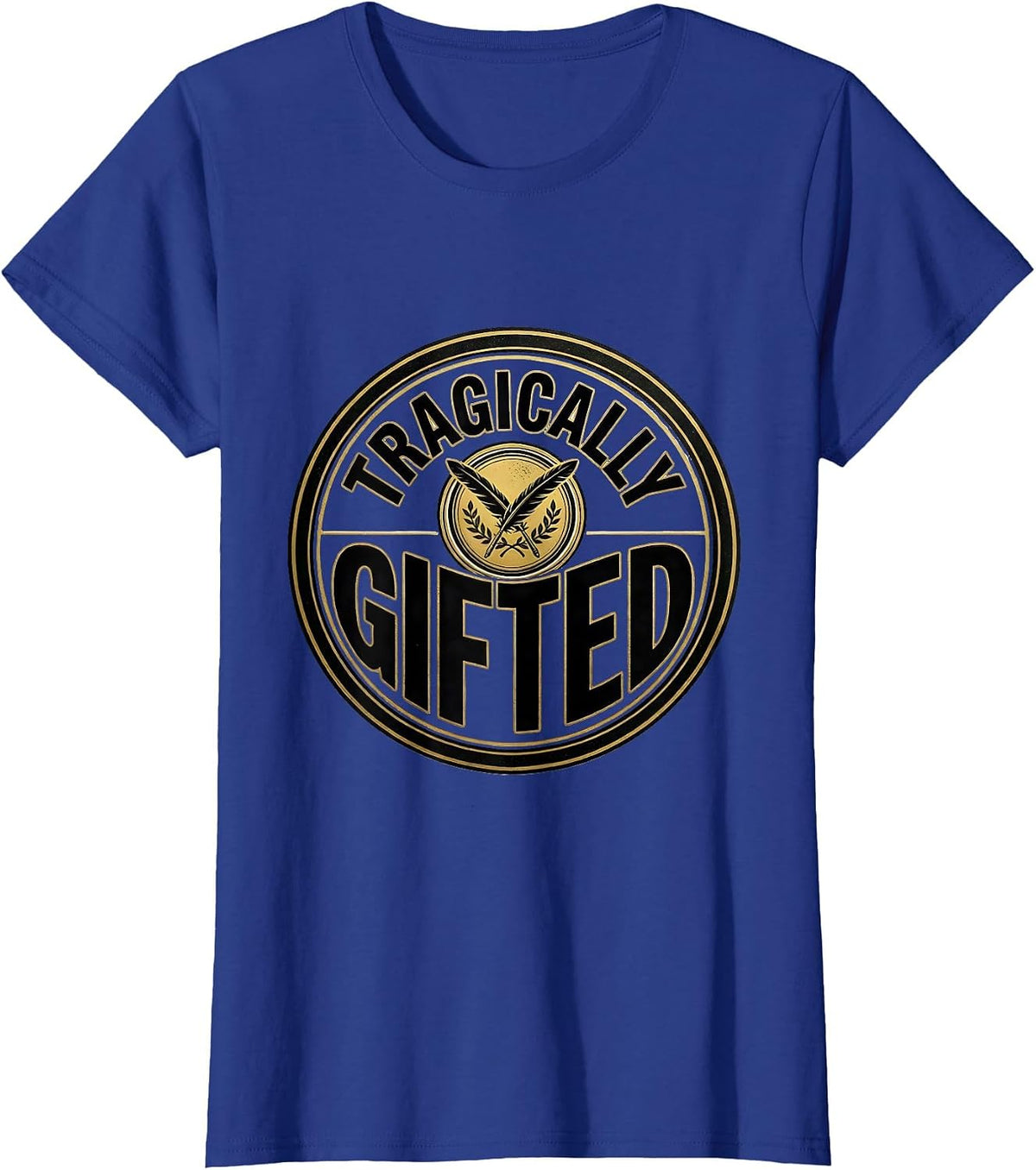 Women's Tragically Gifted Witty Literary Quote Theater Fan Gift T-Shirt - Royal Blue
