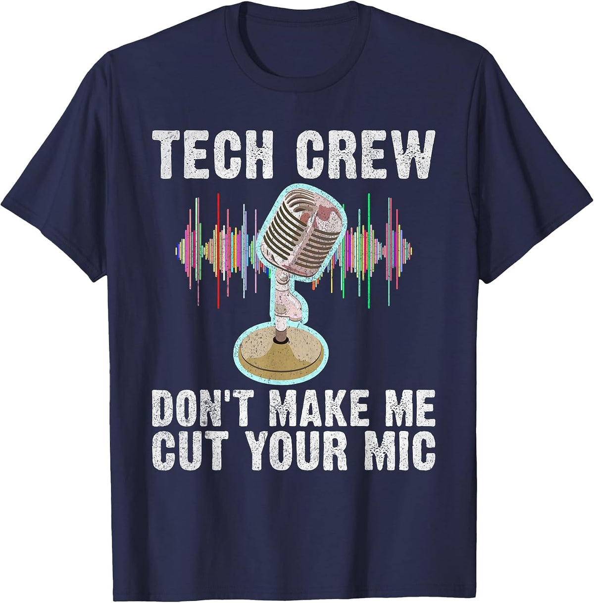 Tech Crew Dont Make me Cut Your Mic Theater T-Shirt - Navy Blue