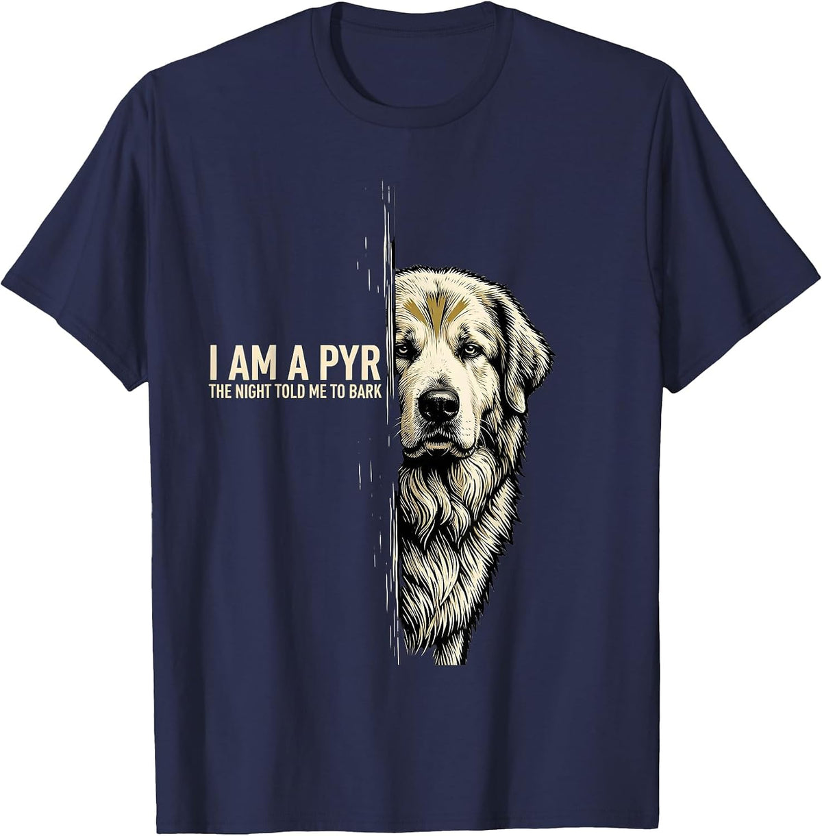 Men's I Am A Pyr, The Night Told Me To Bark Funny Great Pyrenees T-Shirt - Navy Blue