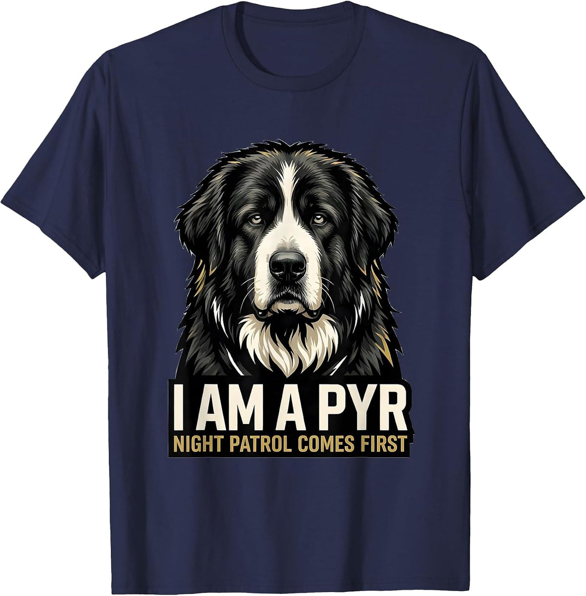 Men's I Am A Pyr Night Patrol Comes First Funny Great Pyrenees Dog T-Shirt - Navy Blue