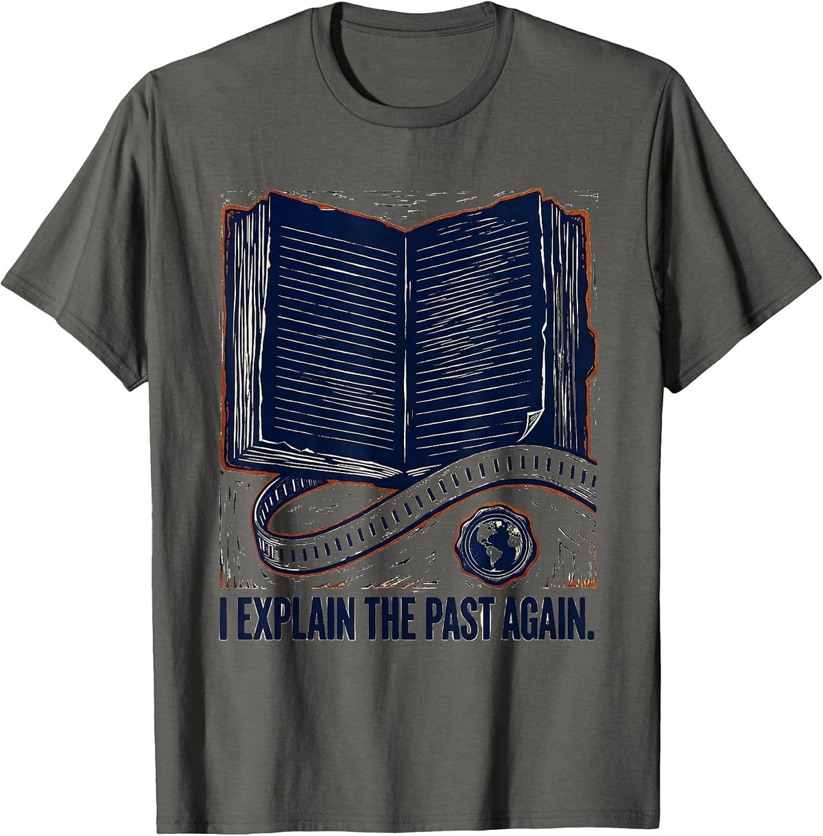 I Explain The Past Again Funny History Teacher Linocut T-Shirt - Asphalt Grey