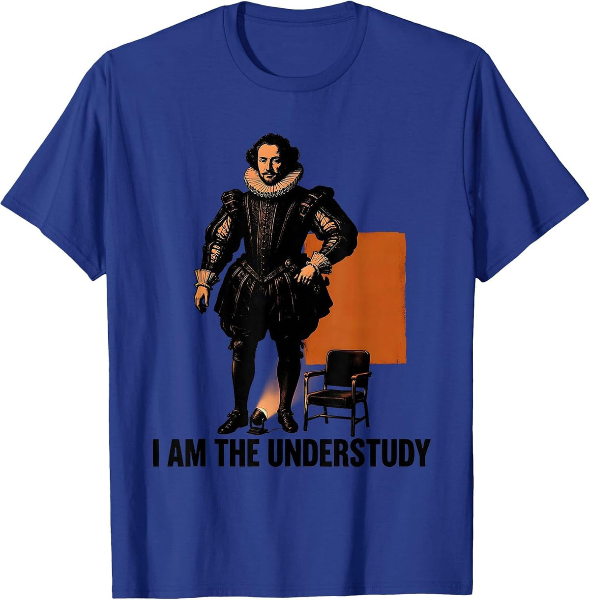 I Am The Understudy Shakespeare Humor Literary Quote Theater T-Shirt - Royal Blue