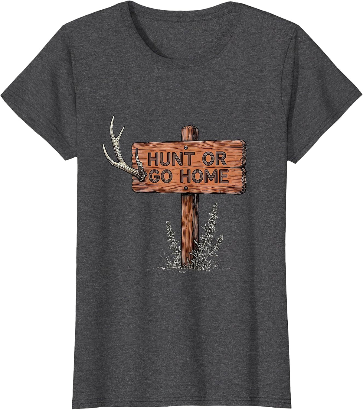 Women's Hunt or Go Home Bold Hunting Graphic Design T-Shirt - Dark Heather Grey