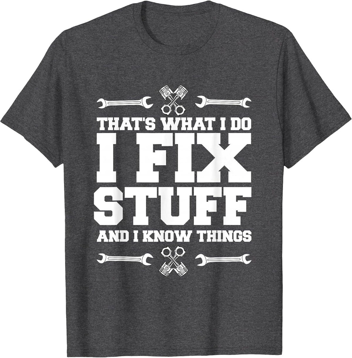 I Repair Things and I Know Things car Mechanic T-Shirt - Dark Heather Grey