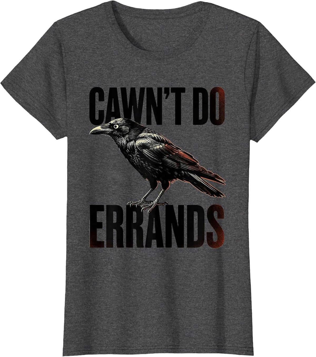 Women's Cawn't Do Errands Funny Raven Crow Gothic Dark Humor T-Shirt - Dark Heather Grey