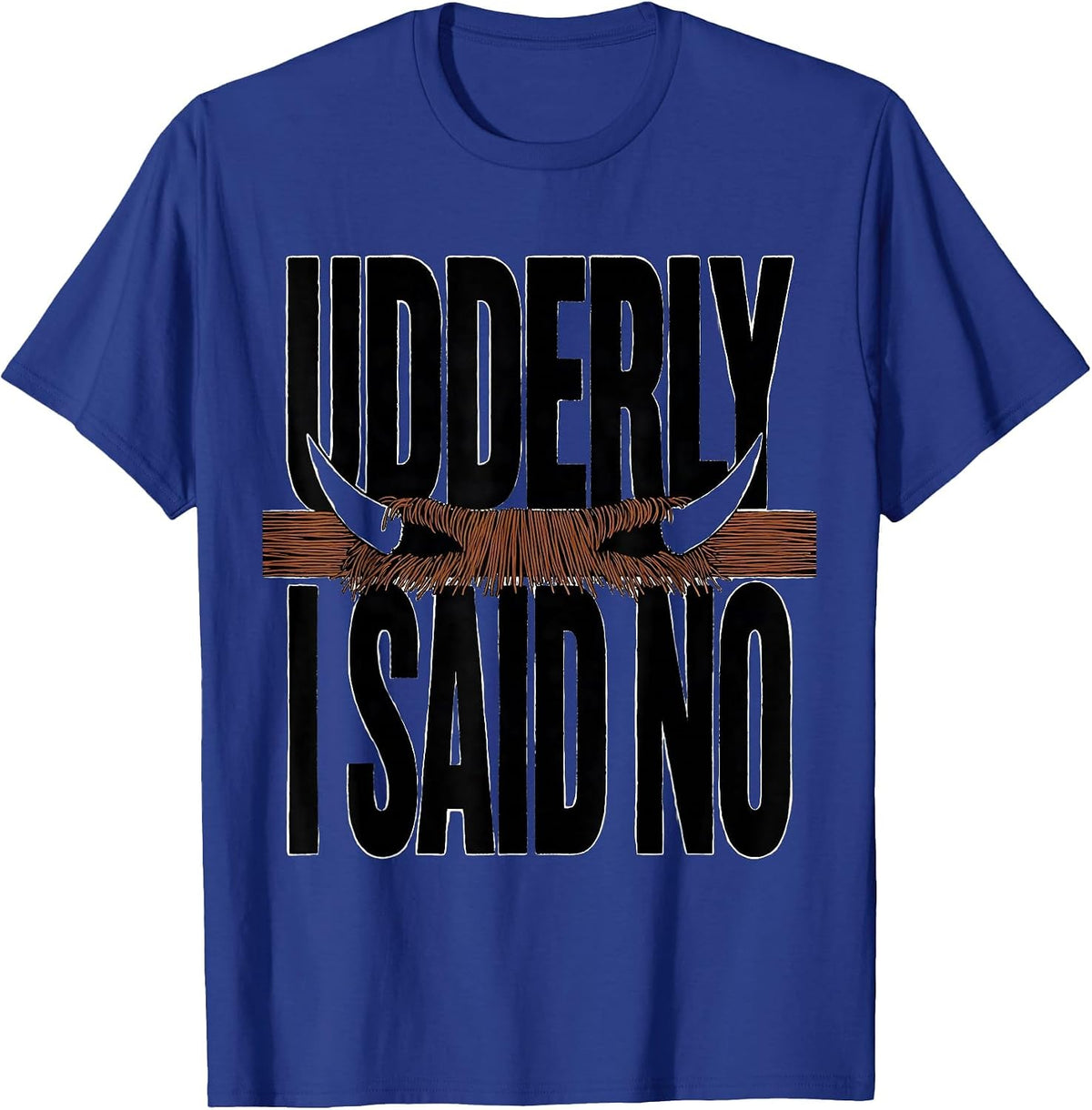 Udderly I Said No Funny Highland Cow Sarcastic Animal Lover T-Shirt - Royal Blue