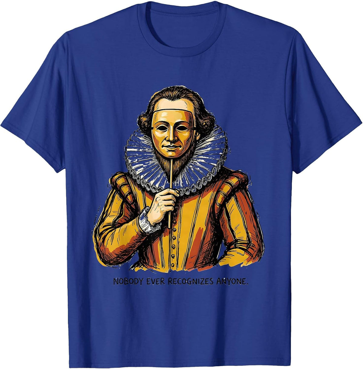 Nobody Ever Recognizes Anyone Funny Shakespeare Literary T-Shirt - Royal Blue