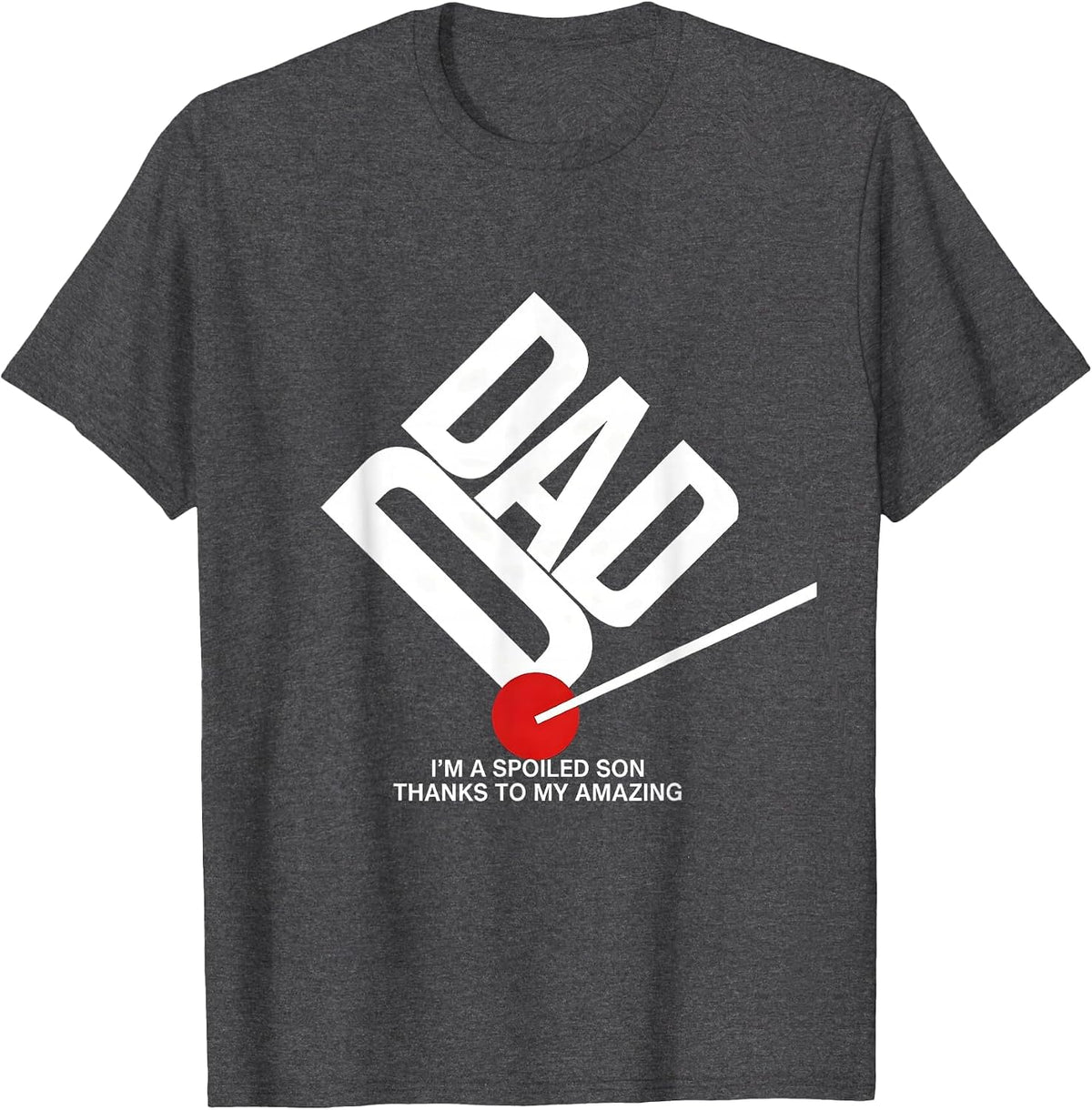Men's I'm A Spoiled Son, Thanks To My Amazing Dad Funny T-Shirt - Dark Heather Grey