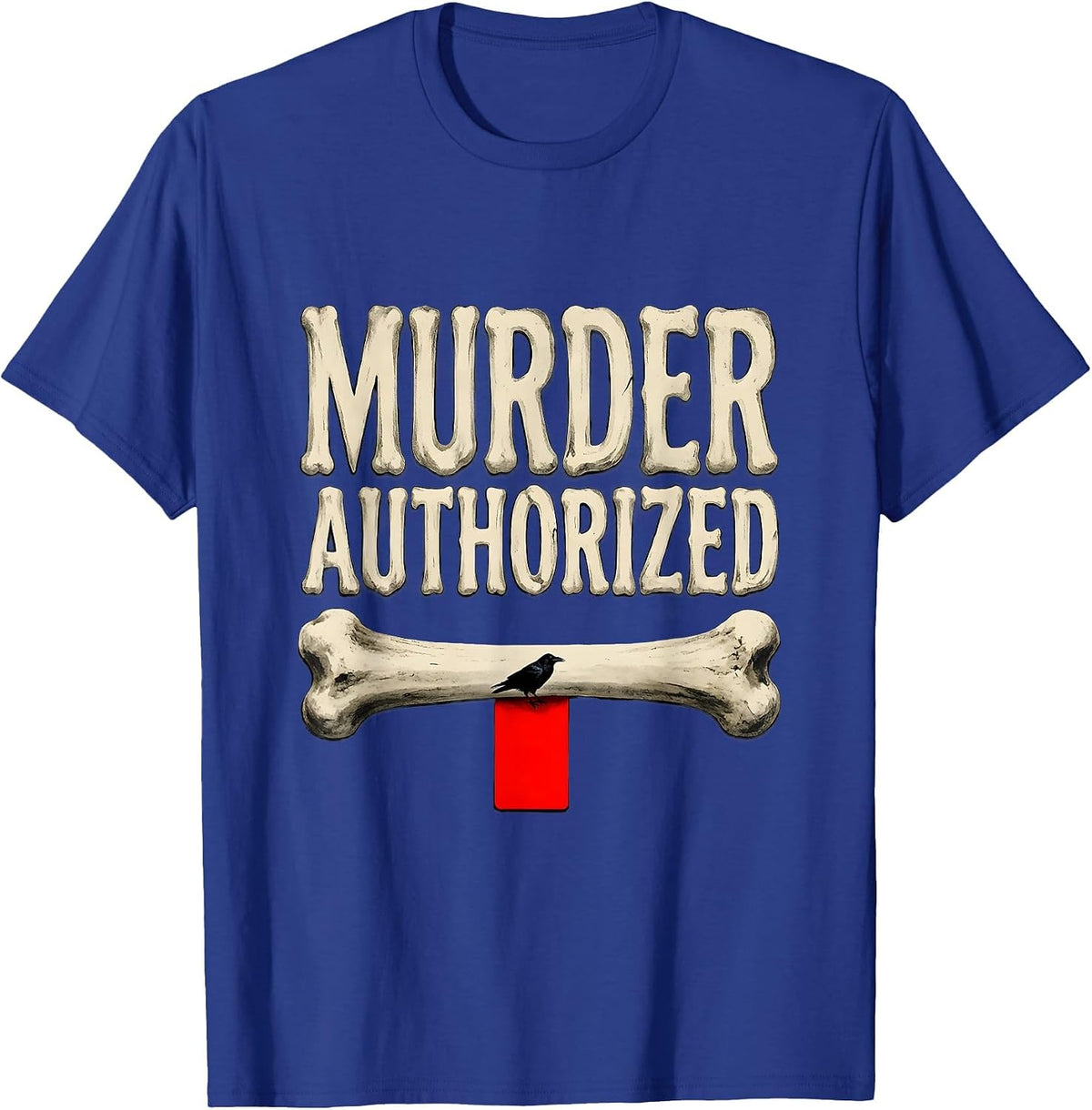 Murder Authorized Dark Humor Crow Raven Bird Lover Gift T-Shirt - Royal Blue