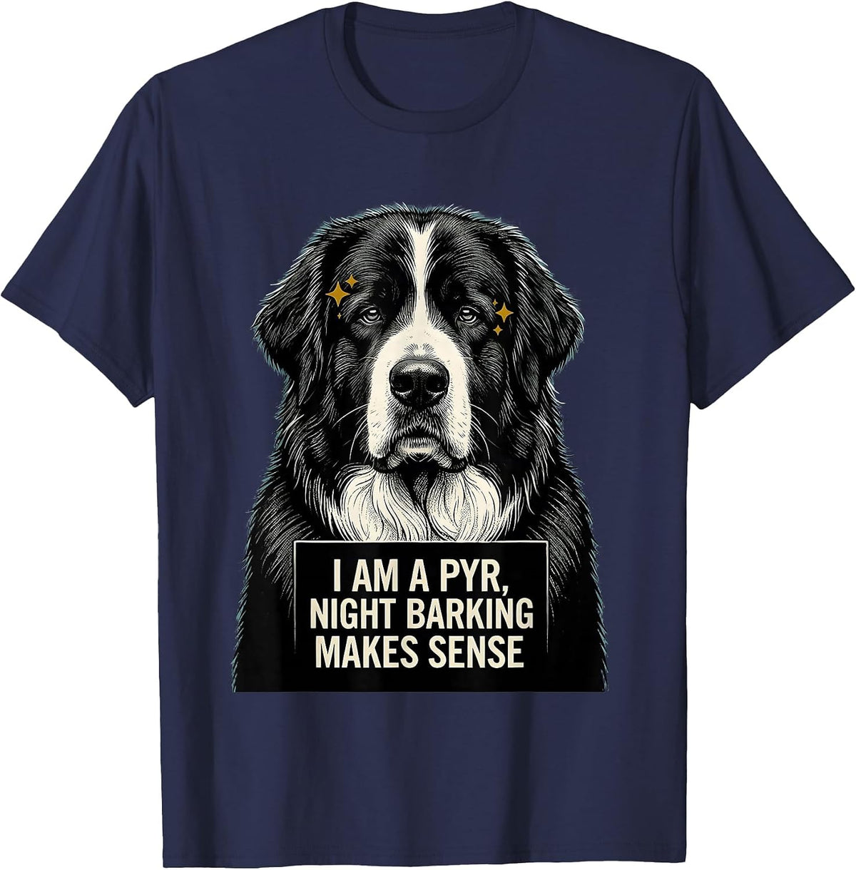 I Am A Pyr Night Barking Makes Sense Funny Great Pyrenees T-Shirt - Navy Blue