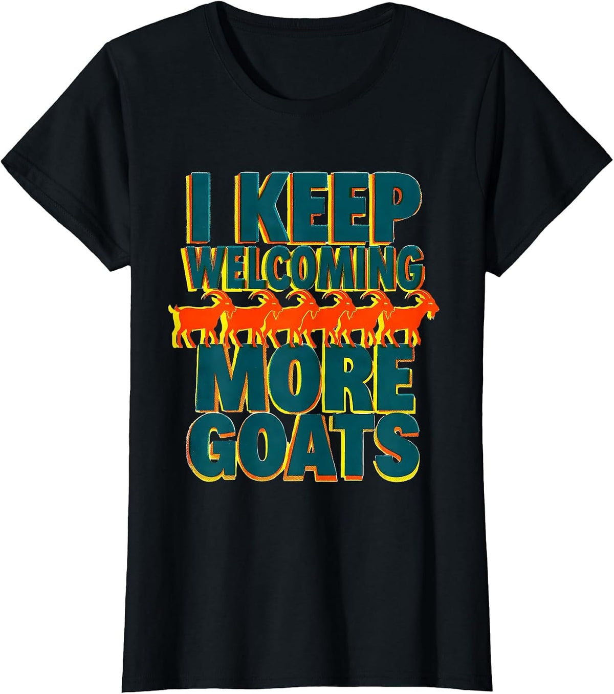 I Keep Welcoming More Goats Funny Goat Lover Farmer Gift T-Shirt - Black