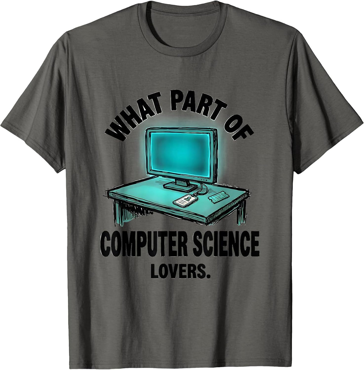 What Part Of ... Computer Science Lovers Tech Humor T-Shirt - Asphalt Grey