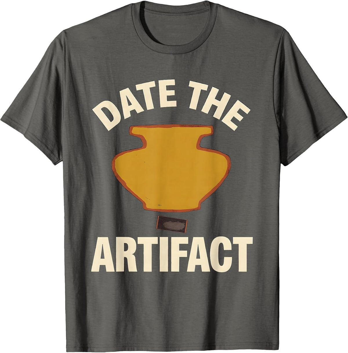Date The Artifact Funny History Teacher Social Studies Humor T-Shirt - Asphalt Grey