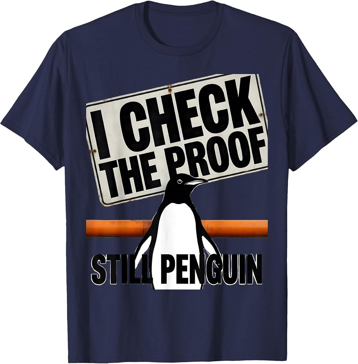 I Check The Proof Still Penguin Funny Penguin Lover Humor T-Shirt - Navy Blue