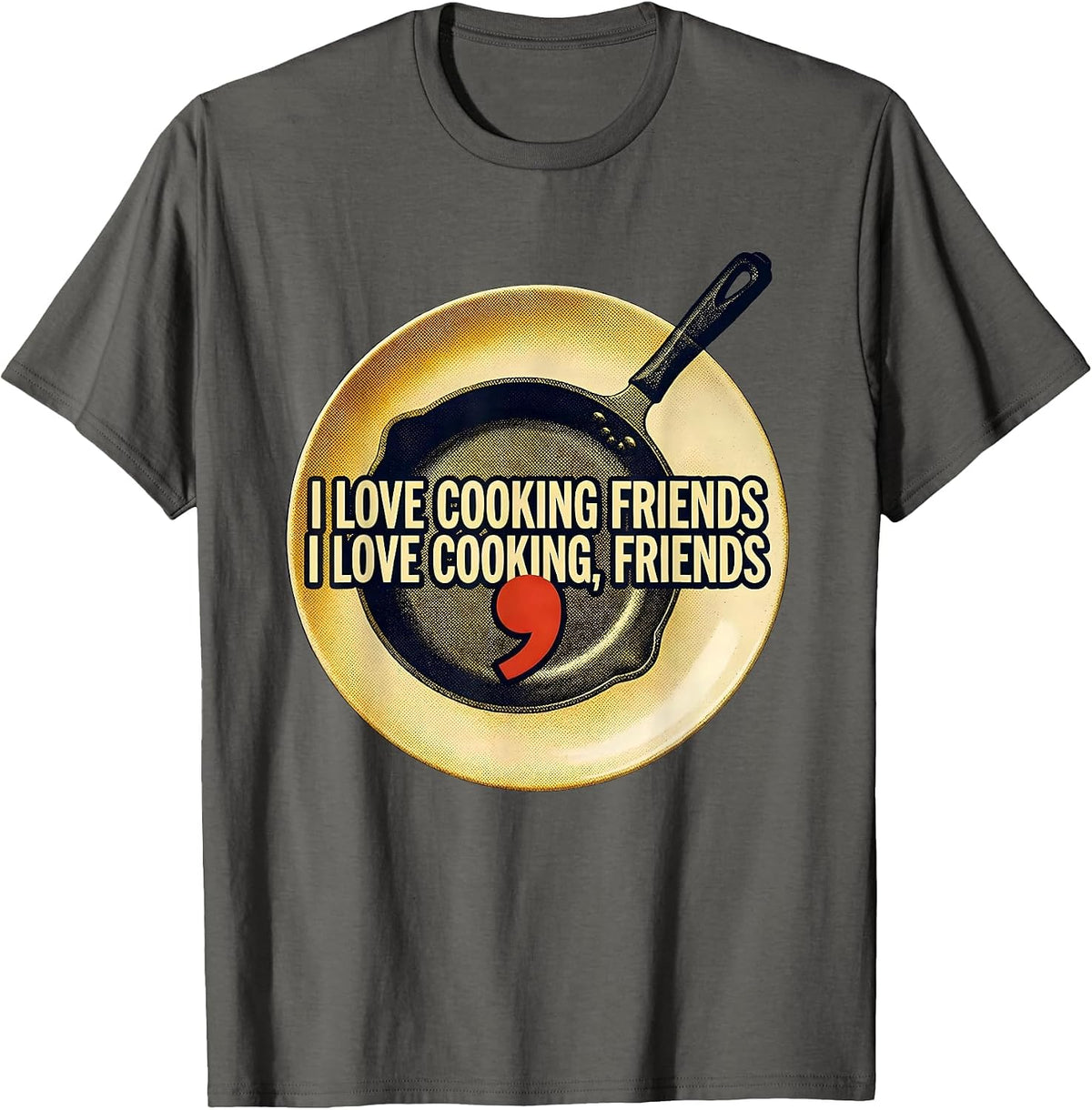 I love cooking friends I love cooking, friends Funny Grammar T-Shirt - Asphalt Grey