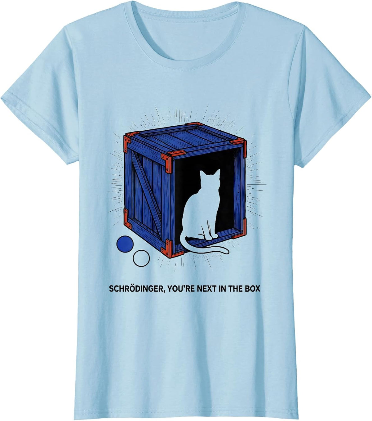 Schrödinger, You’re Next in the Box Funny Science Teacher T-Shirt - Baby Blue
