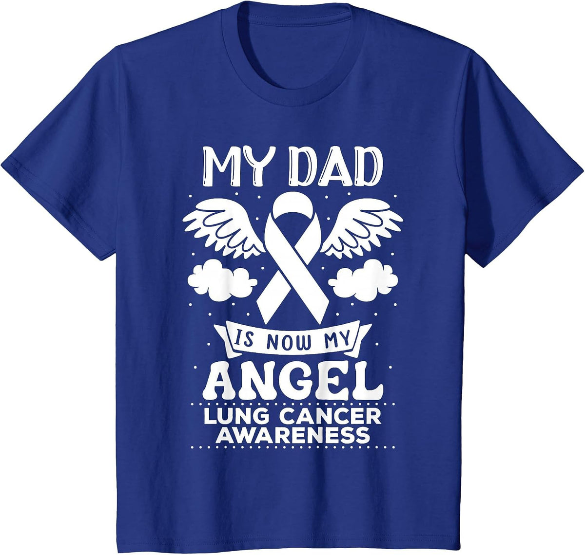 My Dad is Now My Angel Lung Cancer Awareness Memorial T-Shirt - Royal Blue