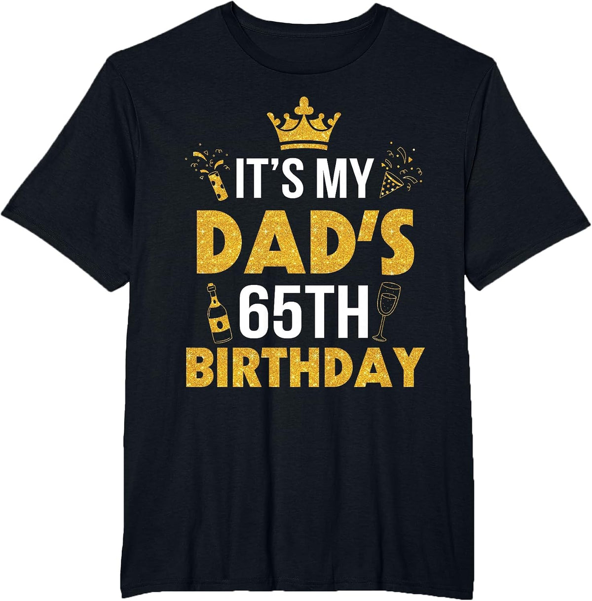 Happy Father Daddy 65 Years Old It's My Dad's 65th Birthday T-Shirt - Black