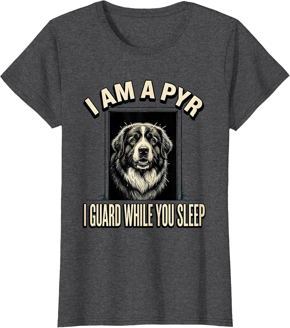 Women's I Am A Pyr, I Guard While You Sleep Funny Great Pyrenees Dog T-Shirt - Dark Heather Grey