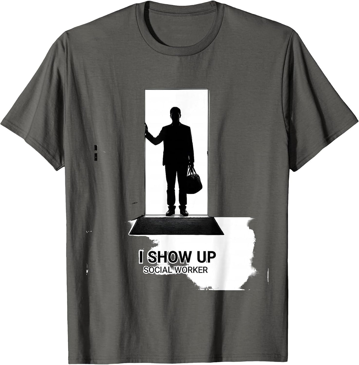 I Show Up — Social Worker Funny Professional Humor T-Shirt - Asphalt Grey