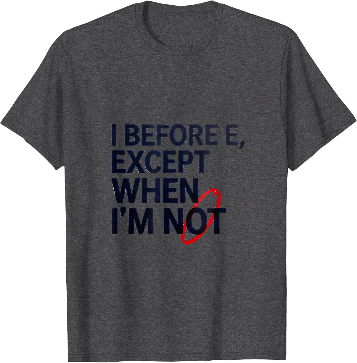 Men's I Before E, Except When I'm Not Funny Grammar Teacher Humor T-Shirt - Dark Heather Grey