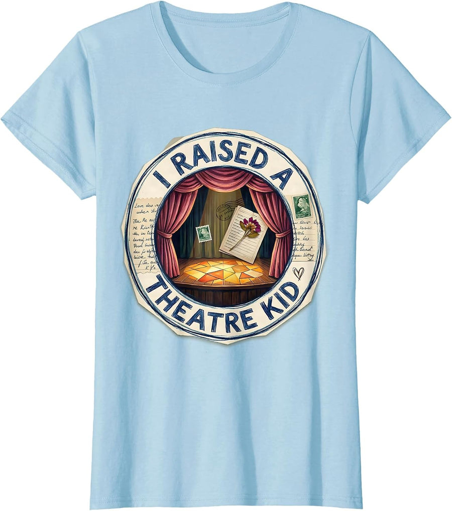 Women's I Raised A Theatre Kid Funny Theater Drama Stage Actor Gift T-Shirt - Baby Blue