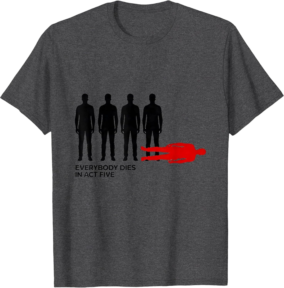 Everybody Dies In Act Five Funny Shakespeare Literary Quote T-Shirt - Dark Heather Grey