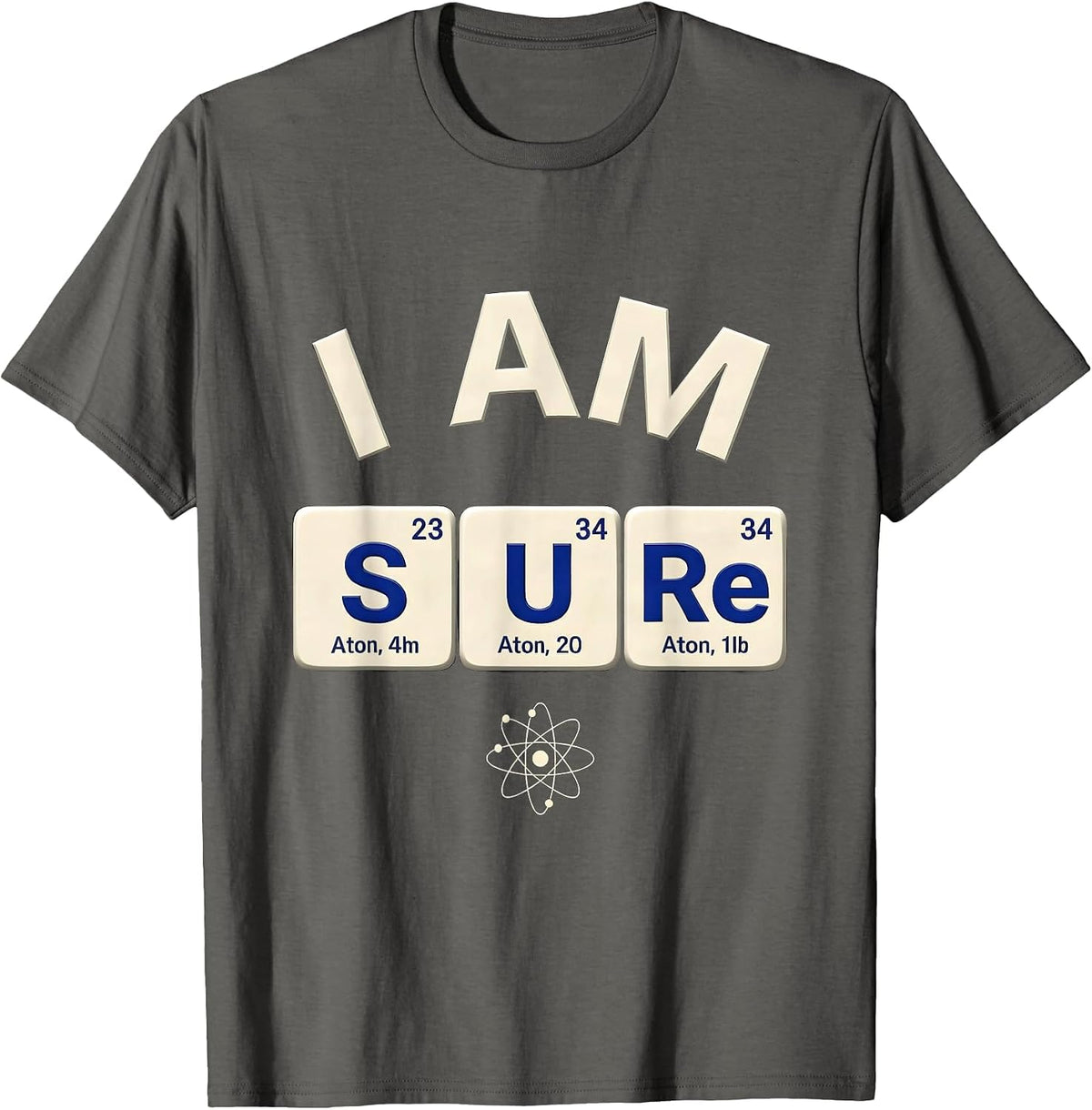 Men's I Am S U Re Funny Periodic Table Chemistry Nerd Gift T-Shirt - Asphalt Grey