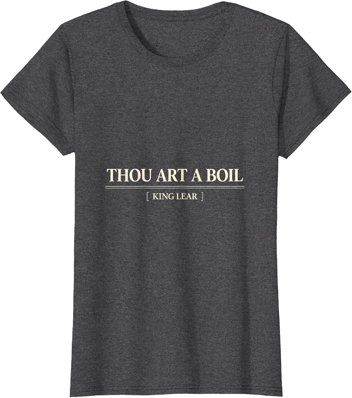 Women's Thou Art a Boil King Lear Funny Shakespeare Quote Literary T-Shirt - Dark Heather Grey