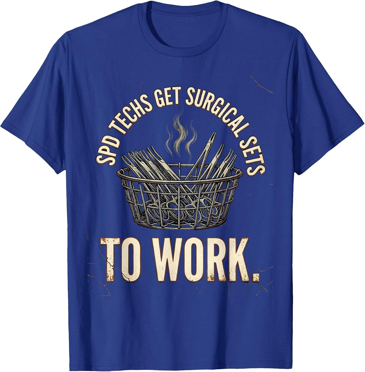 SPD Techs Get Surgical Sets To Work Funny Sterile Processing T-Shirt - Royal Blue
