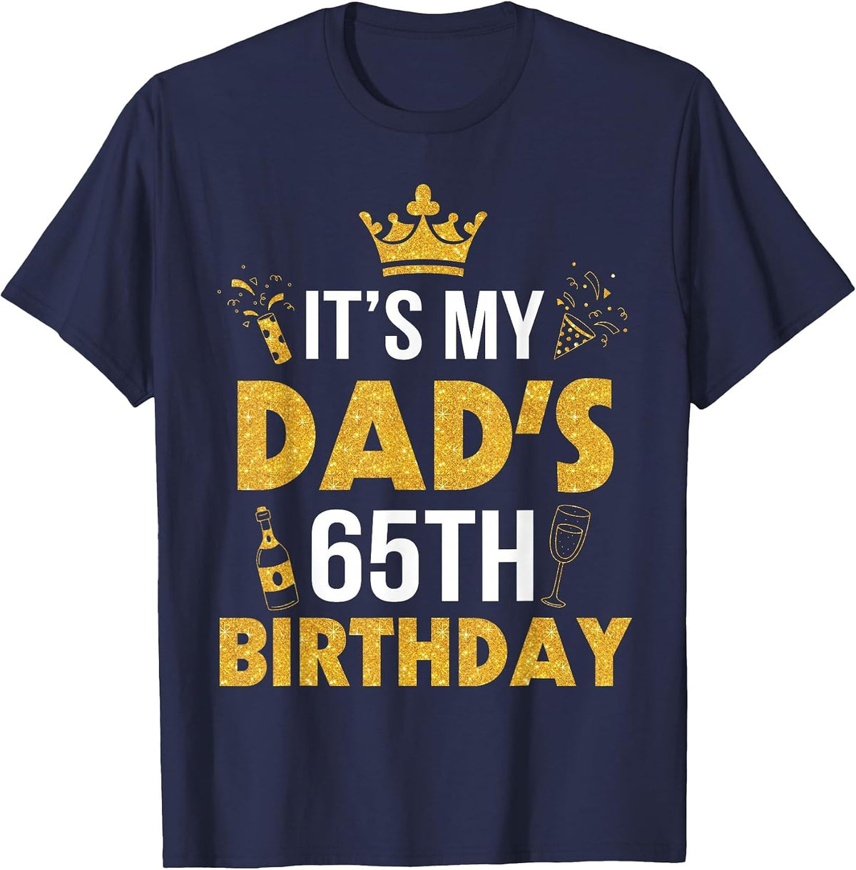 Happy Father Daddy 65 Years Old It's My Dad's 65th Birthday T-Shirt - Navy Blue
