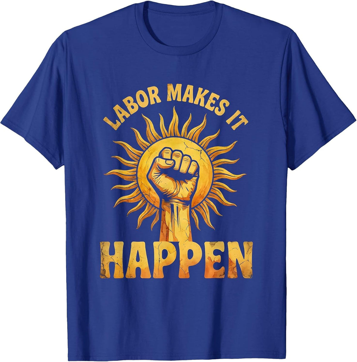 Labor Makes It Happen Labor Day Graphic Design T-Shirt - Royal Blue