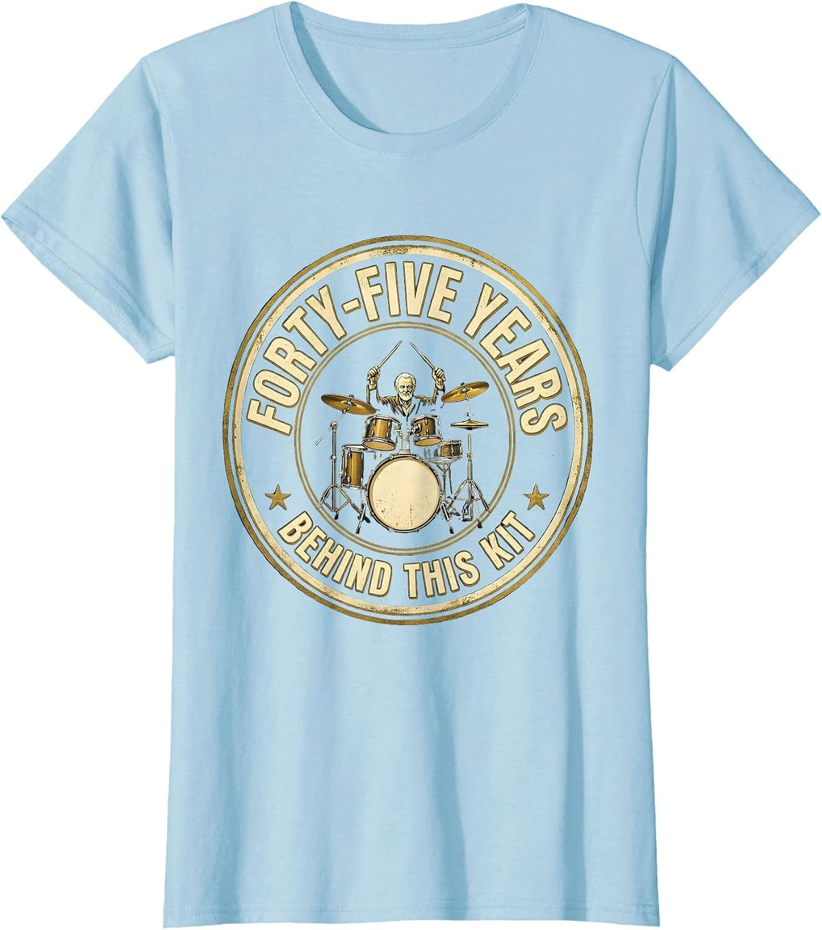 Women's Forty-Five Years Behind This Kit Funny Drummer Gift T-Shirt - Baby Blue