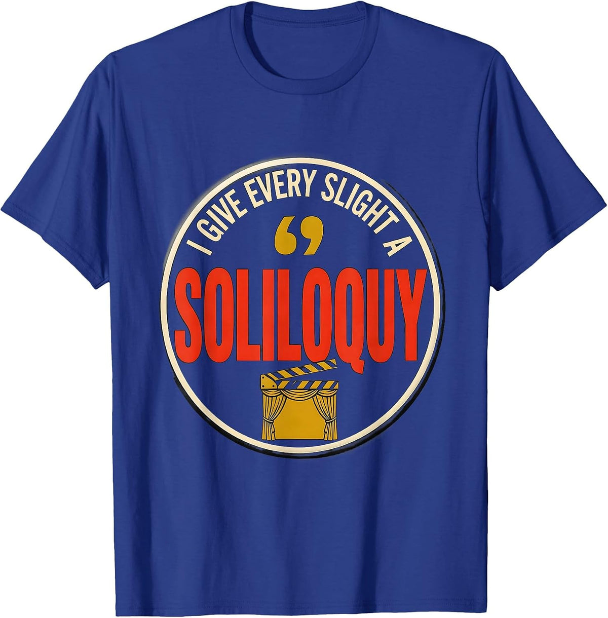 I Give Every Slight A Soliloquy Funny Literary Quote Theater T-Shirt - Royal Blue