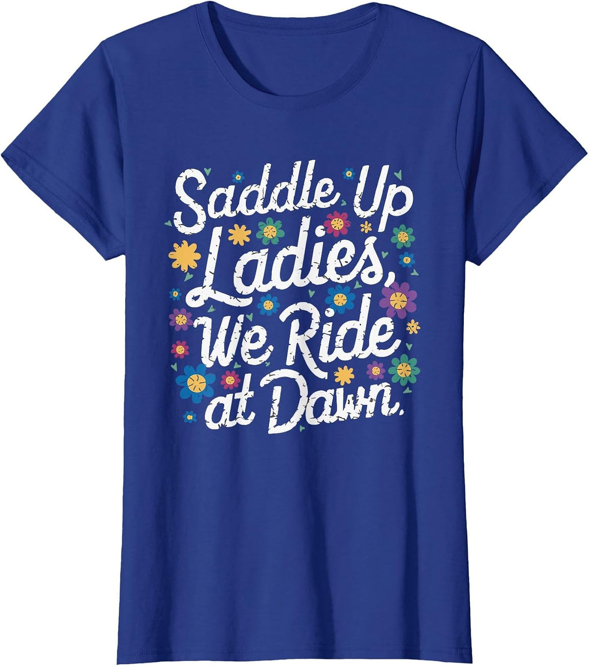 Saddle Up Ladies We Ride At Dawn T-Shirt - Royal Blue