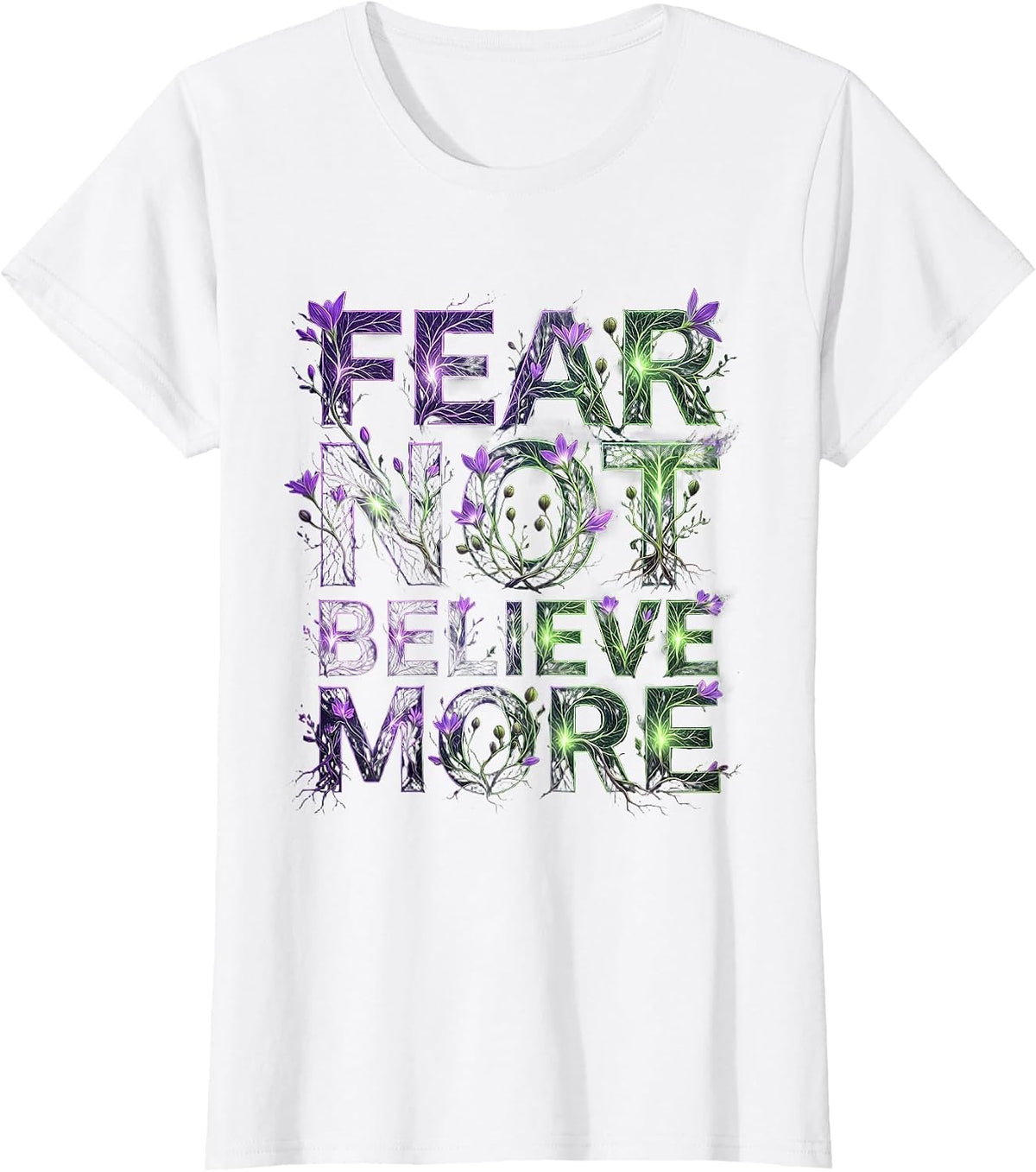 Fear Not Believe More Faith Over Fear Design T-Shirt - White