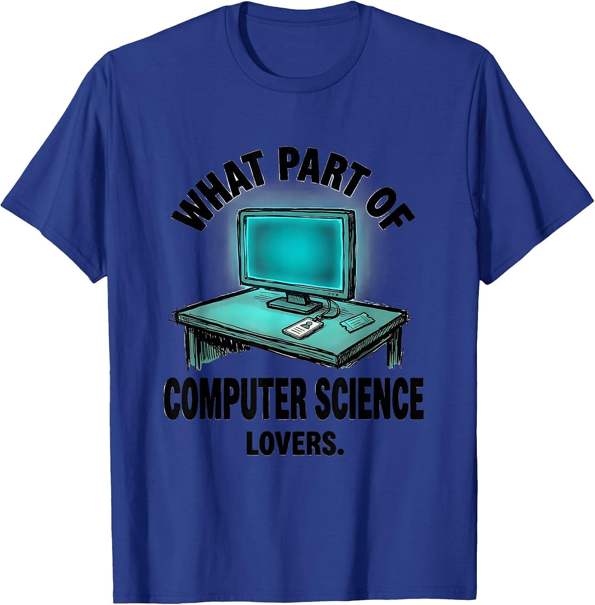 What Part Of ... Computer Science Lovers Tech Humor T-Shirt - Royal Blue