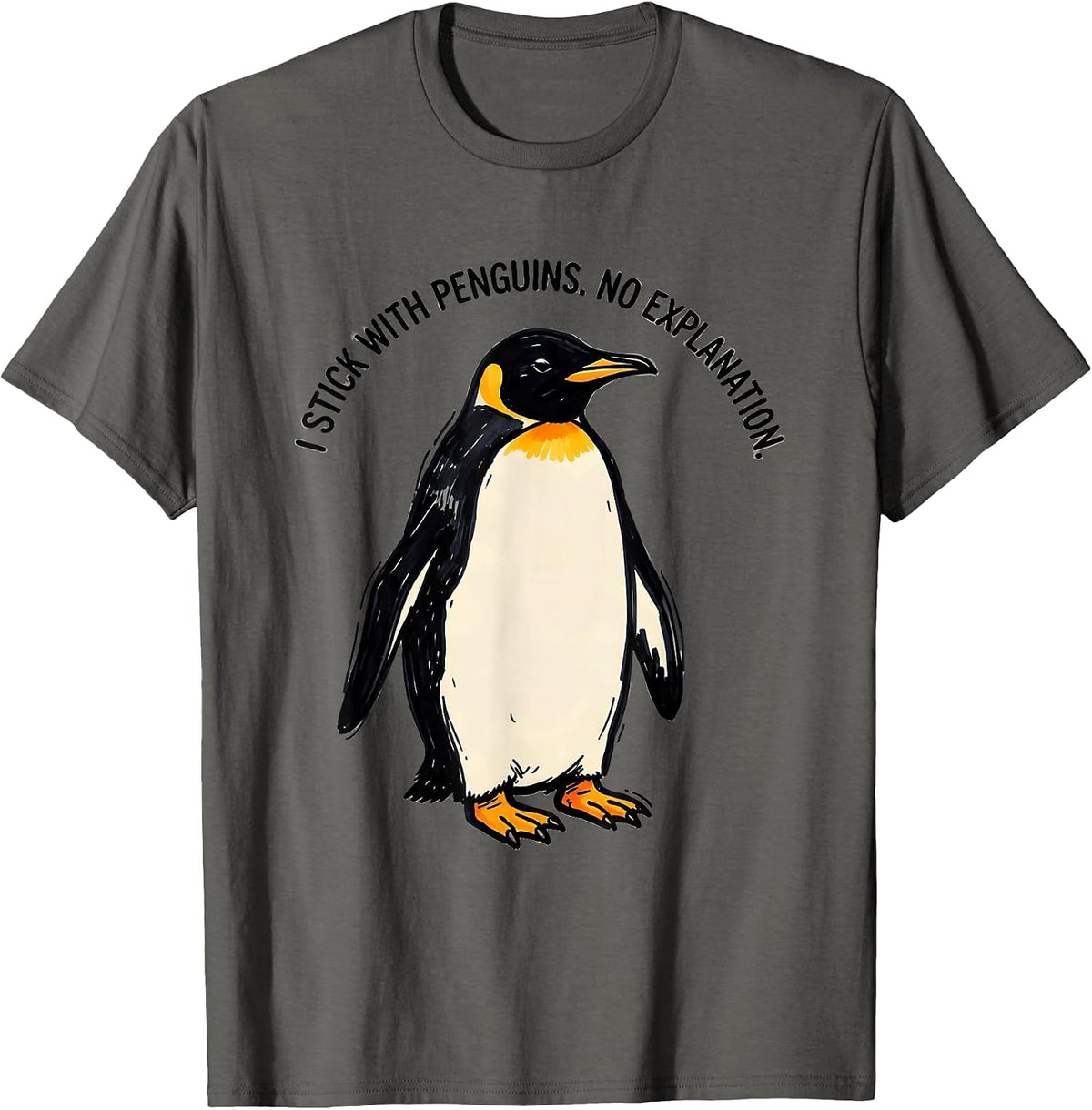 I Stick With Penguins No Explanation Funny Penguin Lover T-Shirt - Asphalt Grey