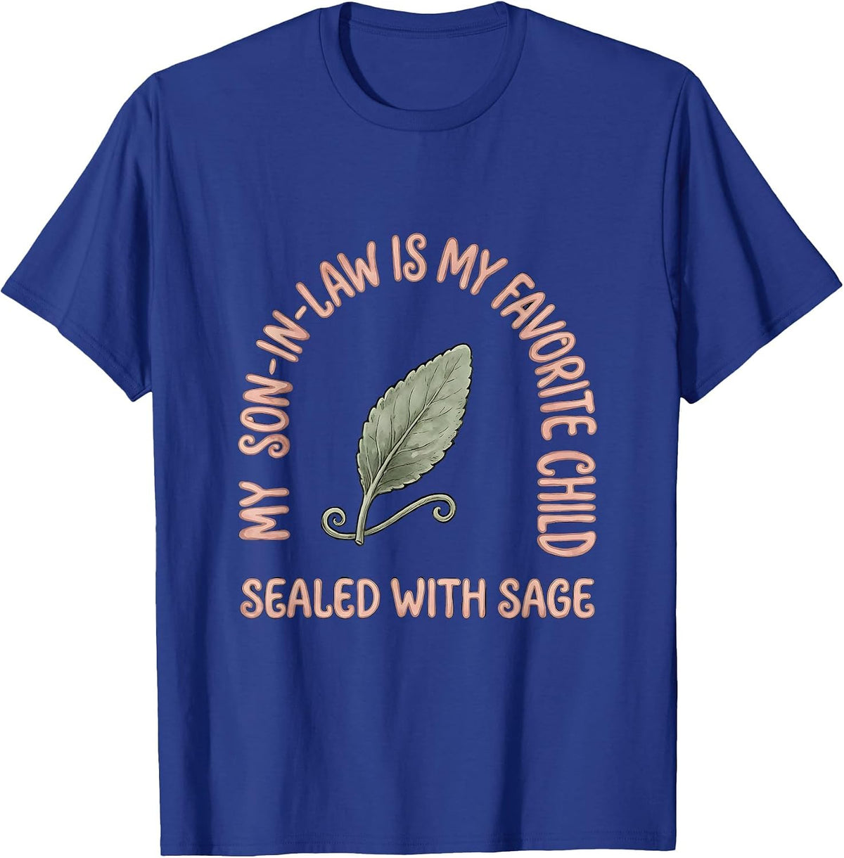 My Son-In-Law Is My Favorite Child, Sealed With Sage Funny T-Shirt - Royal Blue