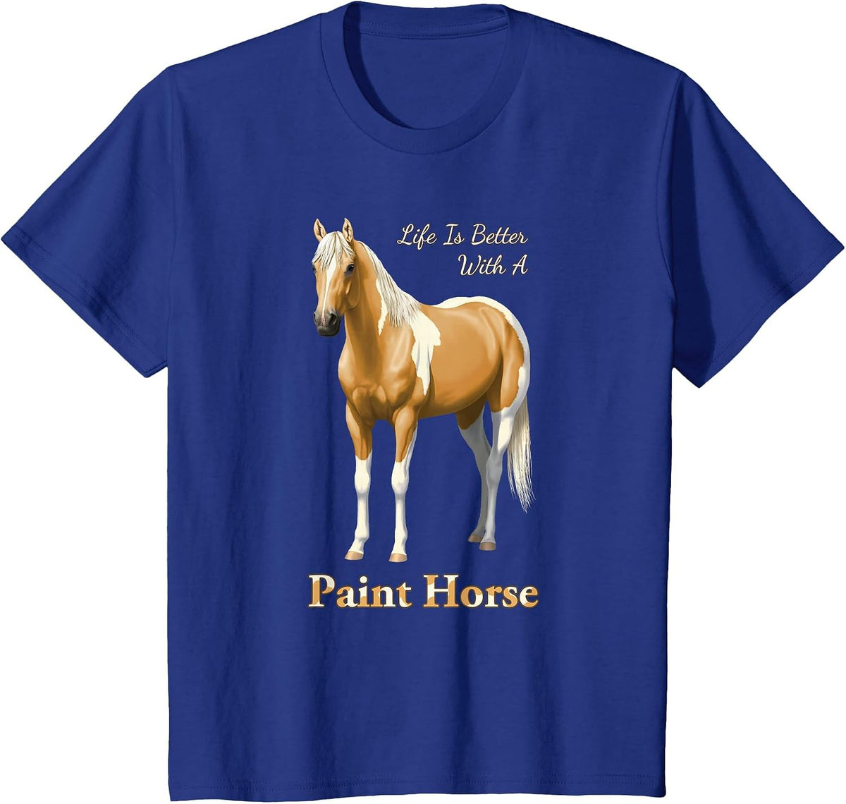 Life is Better with A Paint Horse Palomino Pinto T-Shirt - Royal Blue