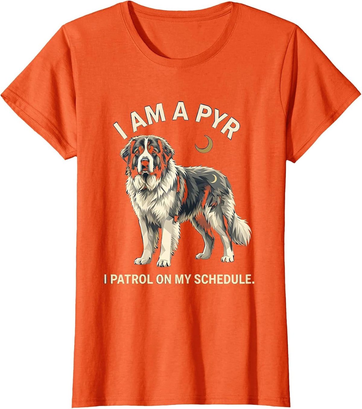 I Am A Pyr I Patrol On My Schedule Funny Great Pyrenees Dog T-Shirt - Orange