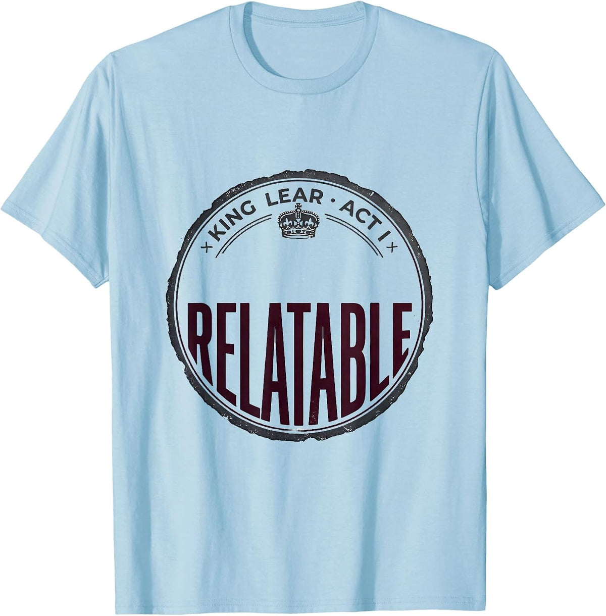 Men's King Lear Act I Relatable Vintage Shakespeare Theater Humor T-Shirt - Baby Blue