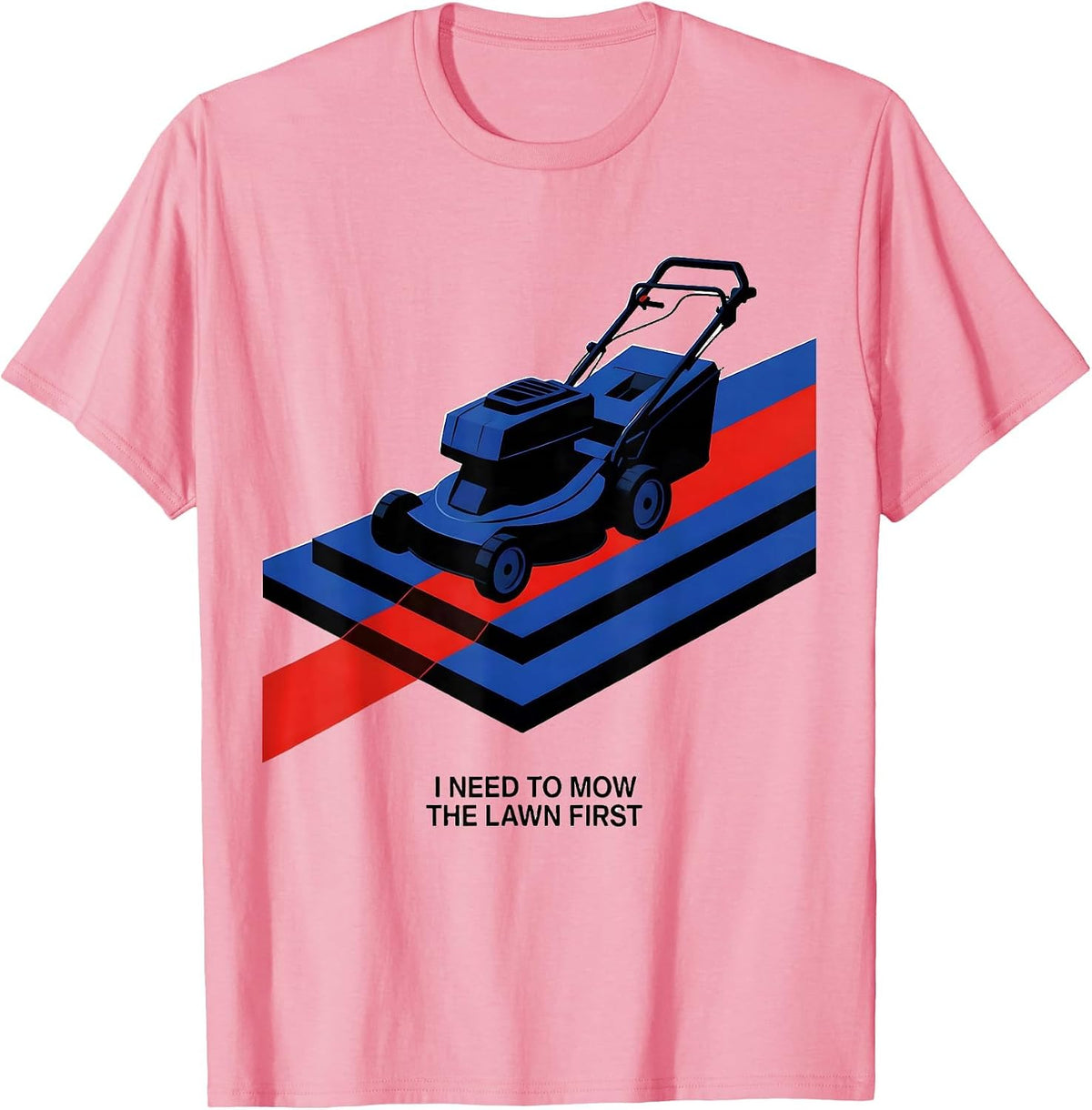Men's I Need To Mow The Lawn First Funny Dad Gardener Gift T-Shirt - Pink
