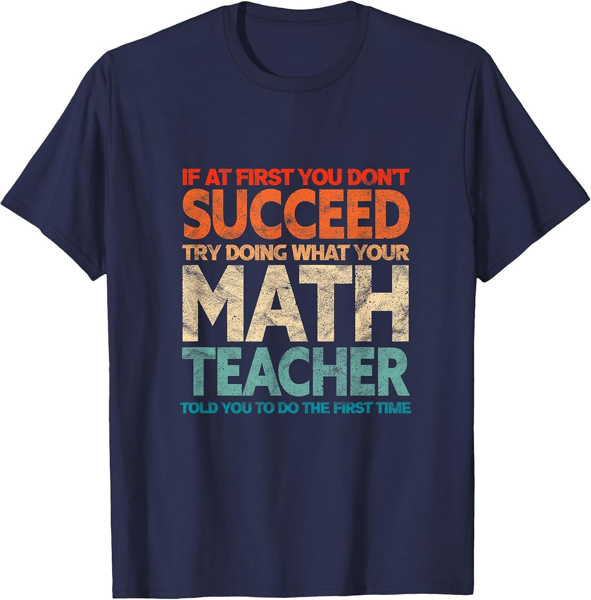 If You Have no Success at First, Try it with a Fun Maths Teacher T-Shirt - Navy Blue
