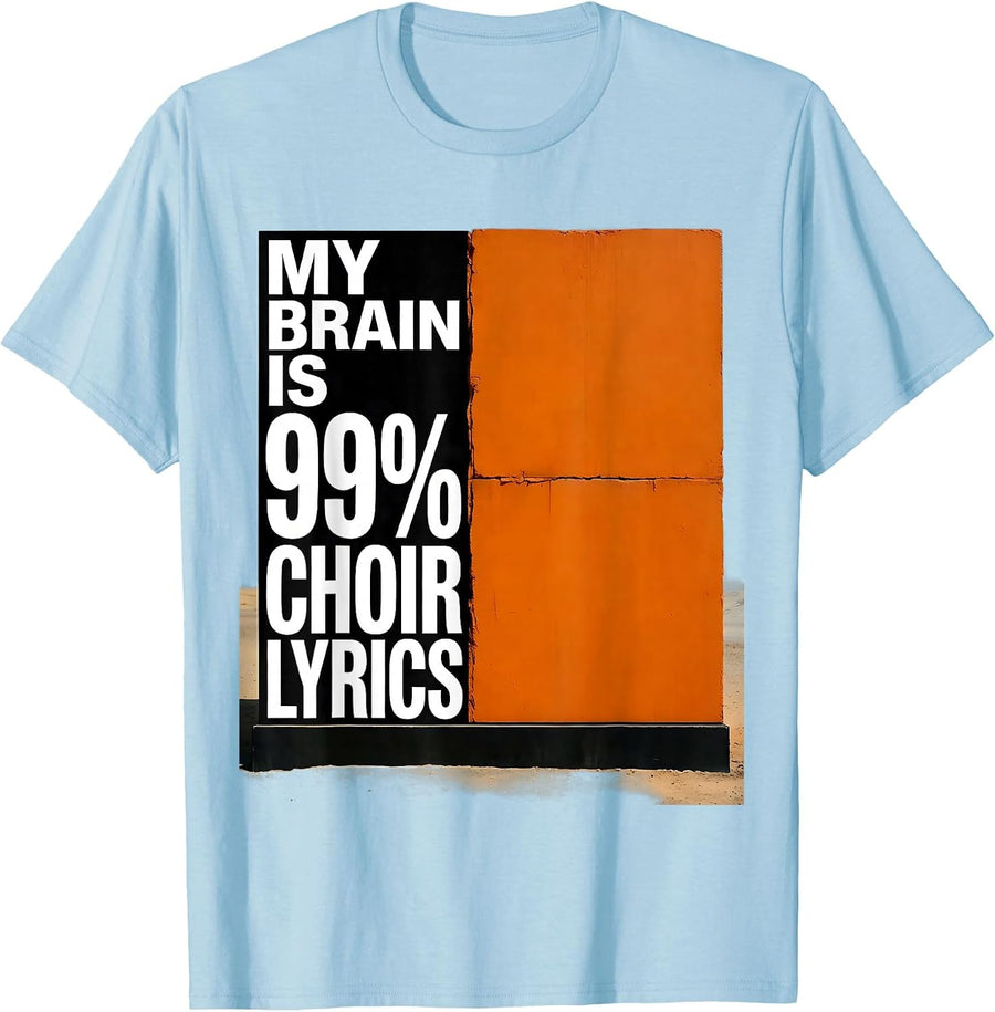 Men's My Brain Is 99 Percent Choir Lyrics Funny Music Lover T-Shirt - Baby Blue