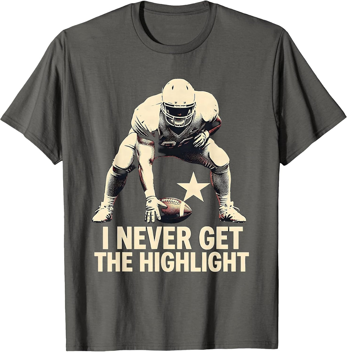 Men's I Never Get The Highlight Funny Football Lineman Fan Humor T-Shirt - Asphalt Grey