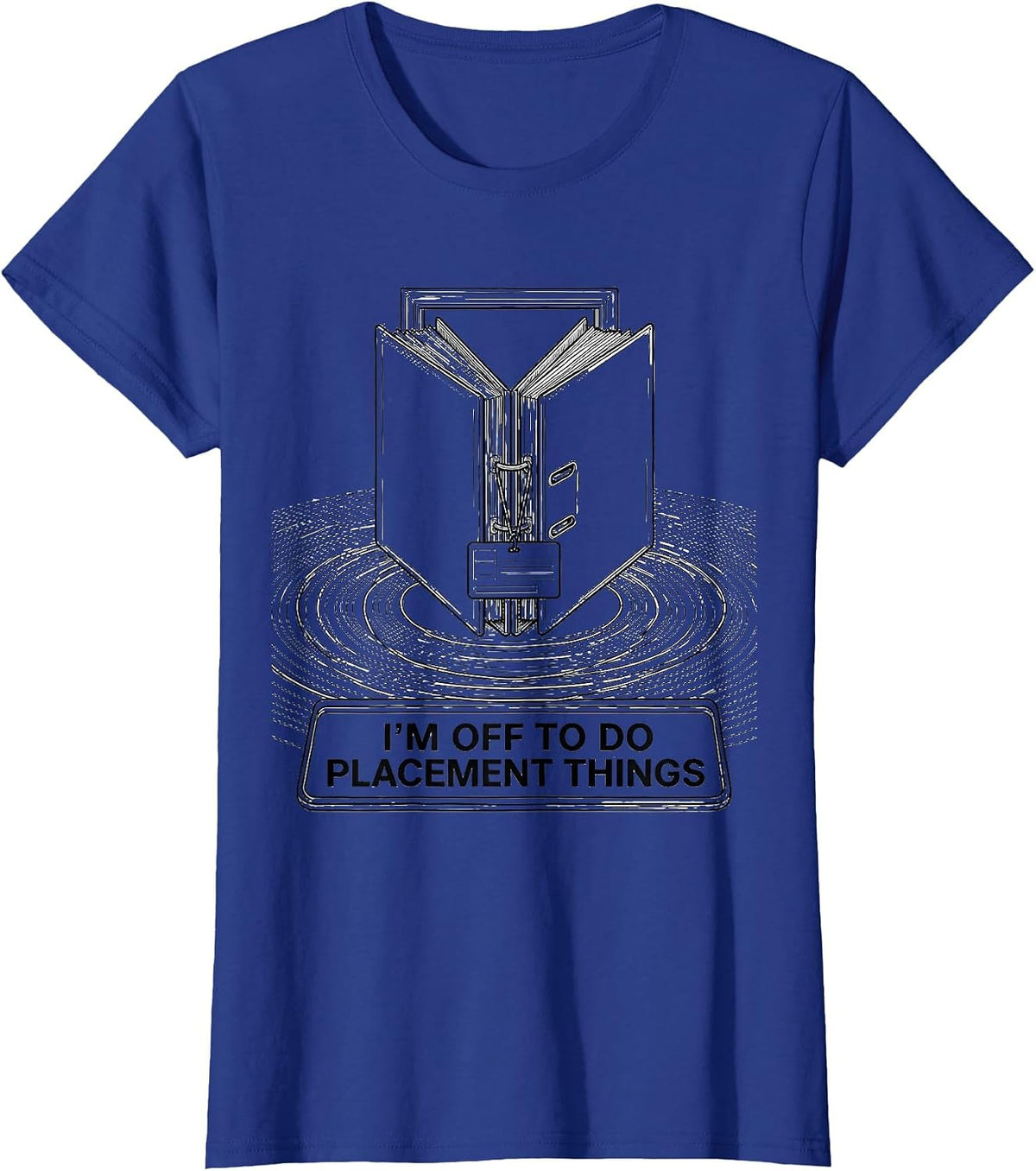Women's I'm Off To Do Placement Things Funny Social Worker Advocacy T-Shirt - Royal Blue